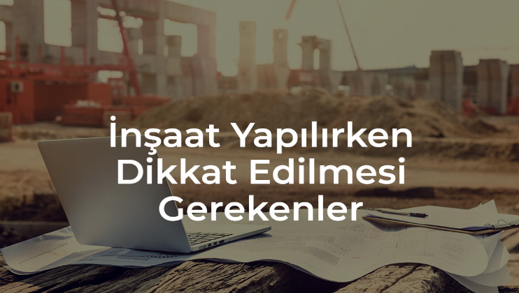 İnşaat Projelerinde Dikkat Edilmesi Gereken Güvenlik Önlemleri